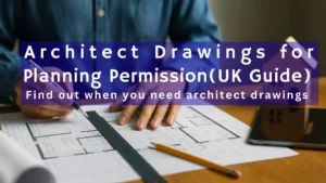Architect working on detailed planning drawings at a desk, highlighting a UK guide on when you need architectural plans for planning permission.